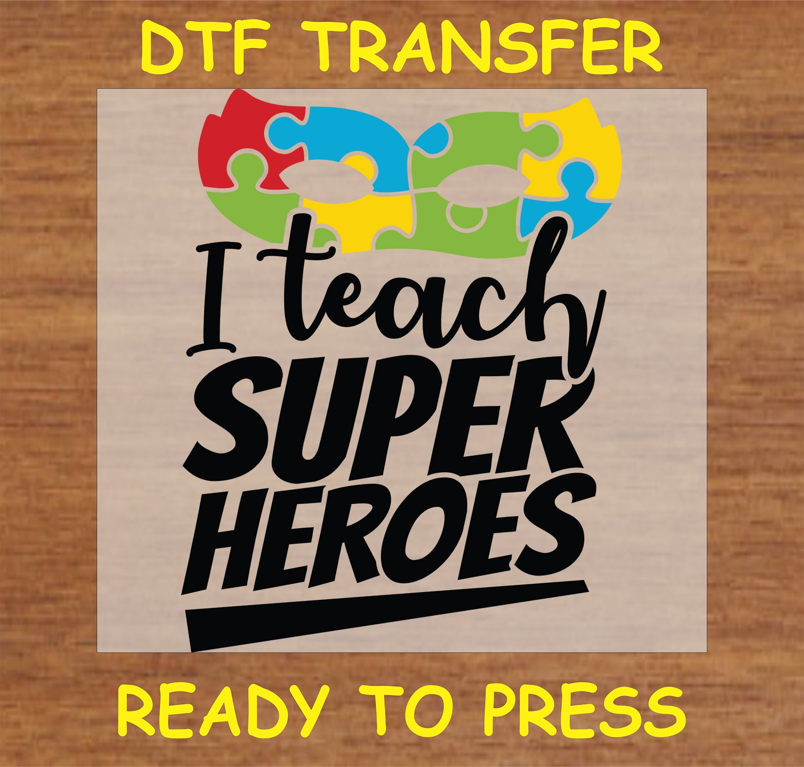 "I Teach Super Heroes DTF Transfer featuring colorful puzzle pieces and inspirational text for educators"