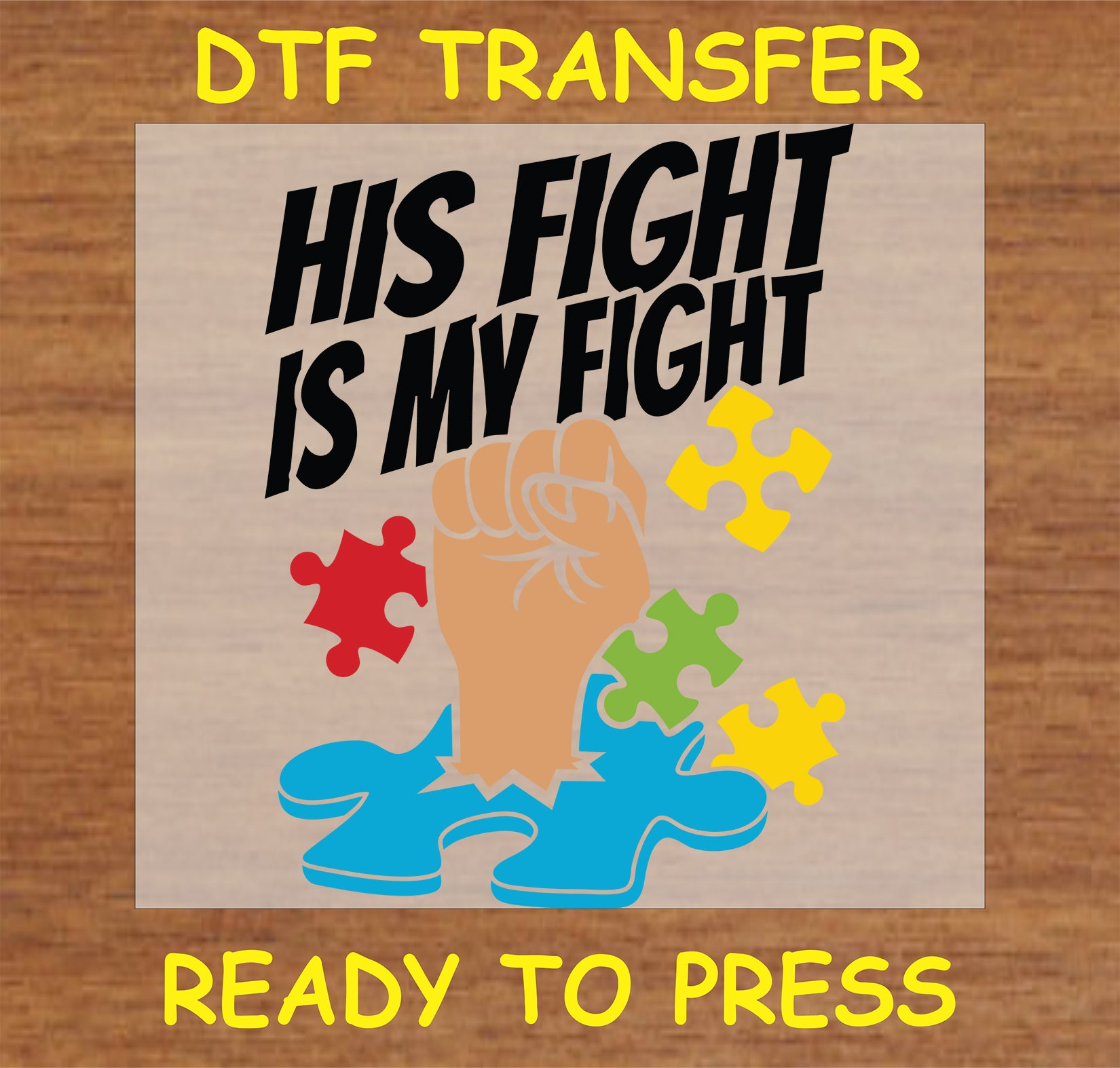 "His Fight is My Fight DTF Transfer featuring a raised fist and colorful puzzle pieces for autism awareness"