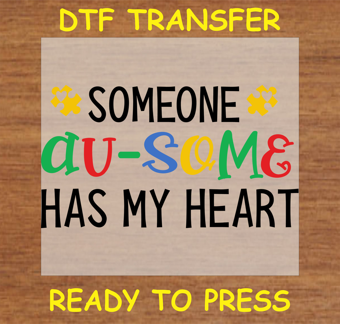 "Someone Au-Some Has My Heart DTF Transfer with colorful text and autism awareness puzzle pieces"