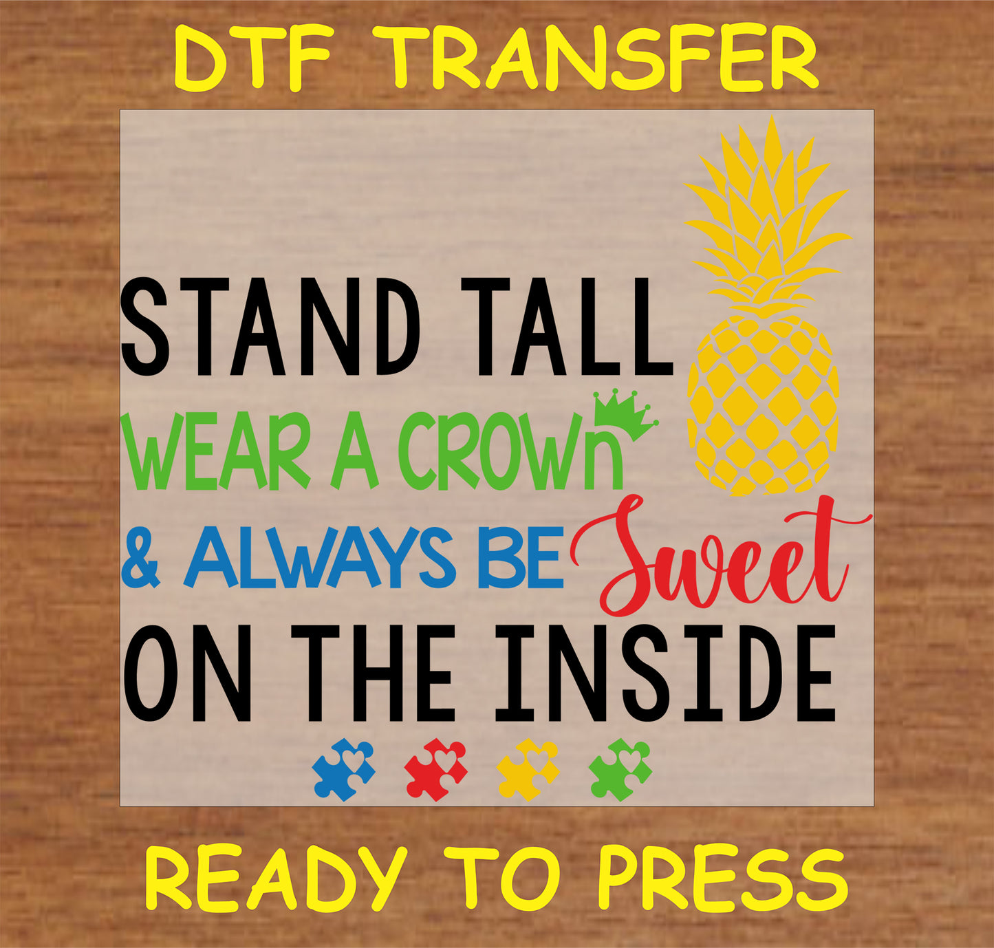 "Stand Tall Wear a Crown Be Sweet Autism Awareness DTF Transfer with pineapple and puzzle pieces"