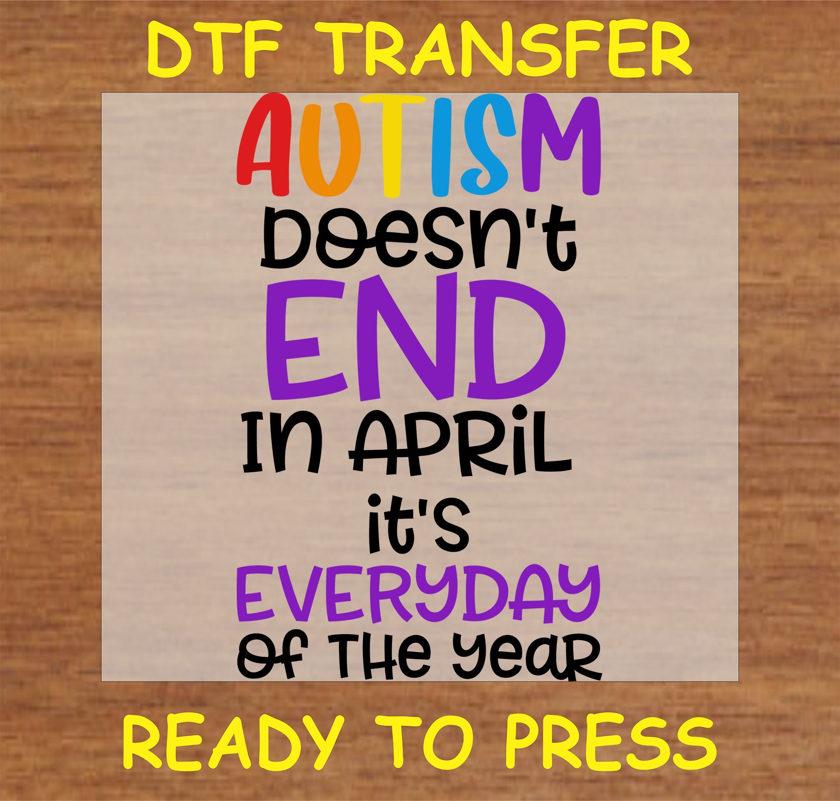 "Autism Doesn't End in April DTF Transfer with colorful text for everyday autism awareness"