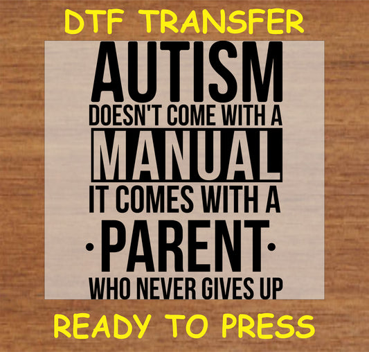 "Autism Doesn't Come with a Manual DTF Transfer with inspiring text for autism parents"