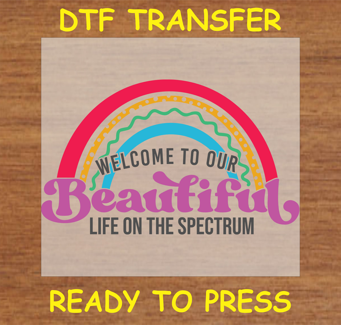 "Welcome to Our Beautiful Life on the Spectrum DTF transfer with rainbow design for autism awareness"