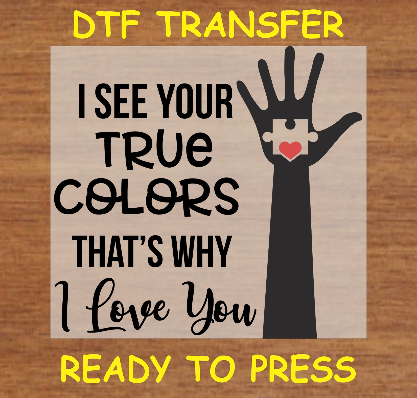 "I See Your True Colors DTF transfer with hand and puzzle piece heart design"