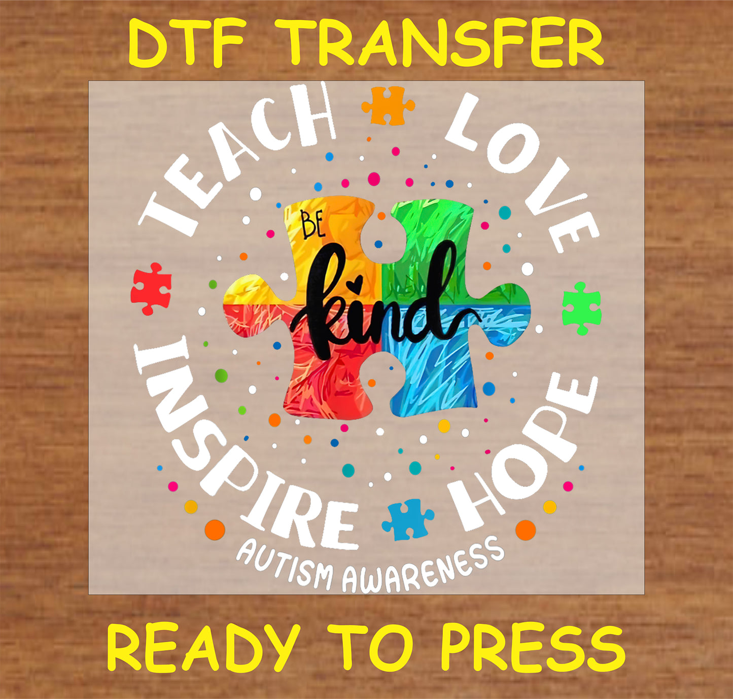 "Teach Love Inspire Hope Autism Awareness DTF Transfer with colorful puzzle piece and 'Be Kind' message"