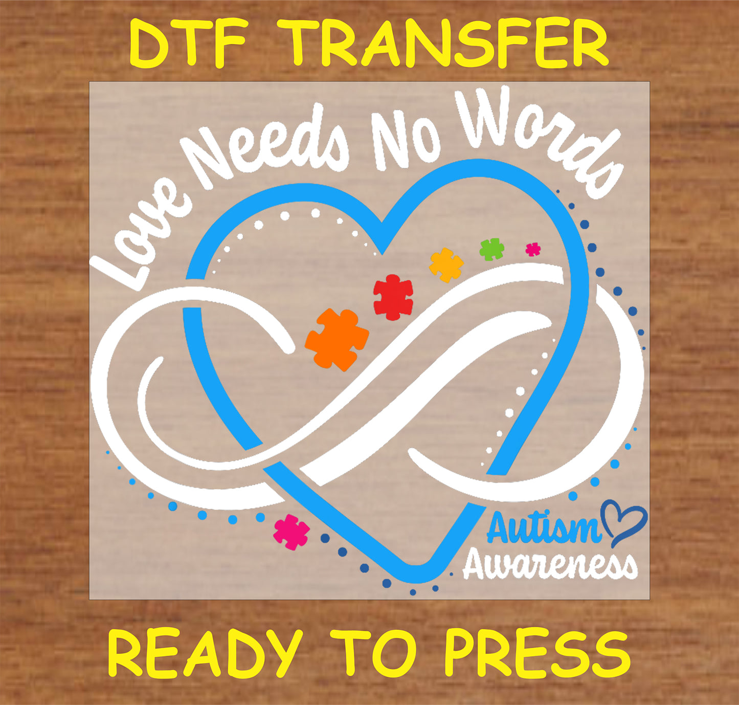 "Love Needs No Words Autism Awareness DTF Transfer with heart, infinity, and puzzle pieces"