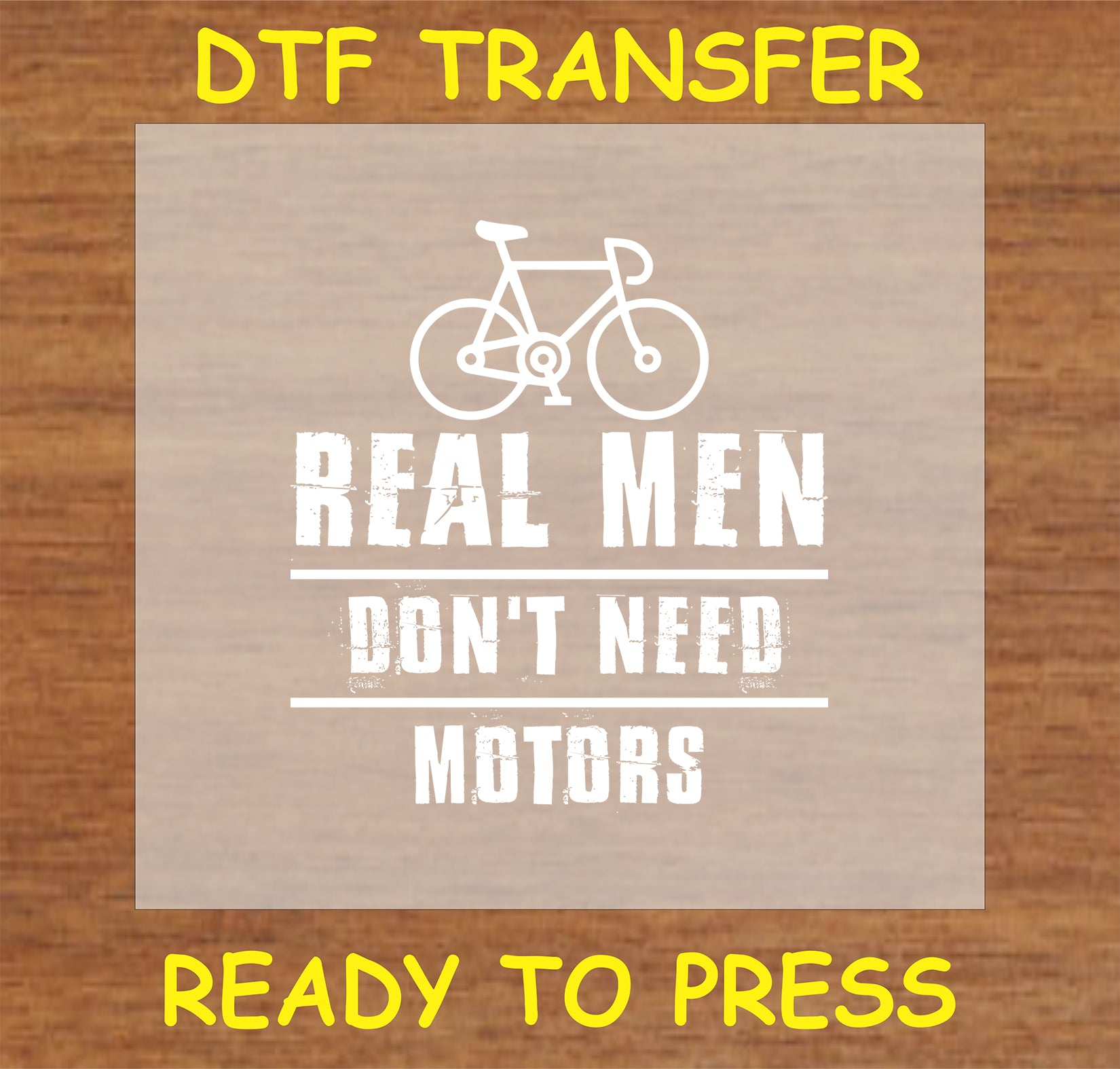 "Real Men Don't Need Motors DTF Transfer with bold bicycle graphic and strong message"