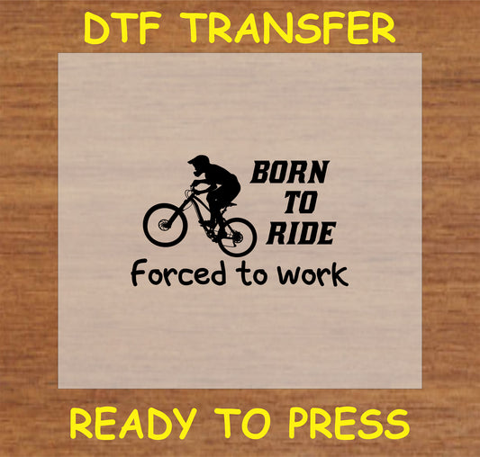 "Born to Ride, Forced to Work DTF Transfer with cyclist silhouette and humorous text"