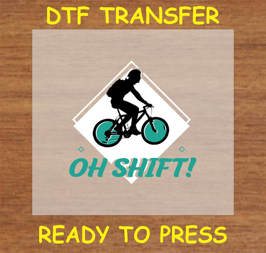 "Oh Shift! DTF Transfer with fun cyclist graphic and humorous text"