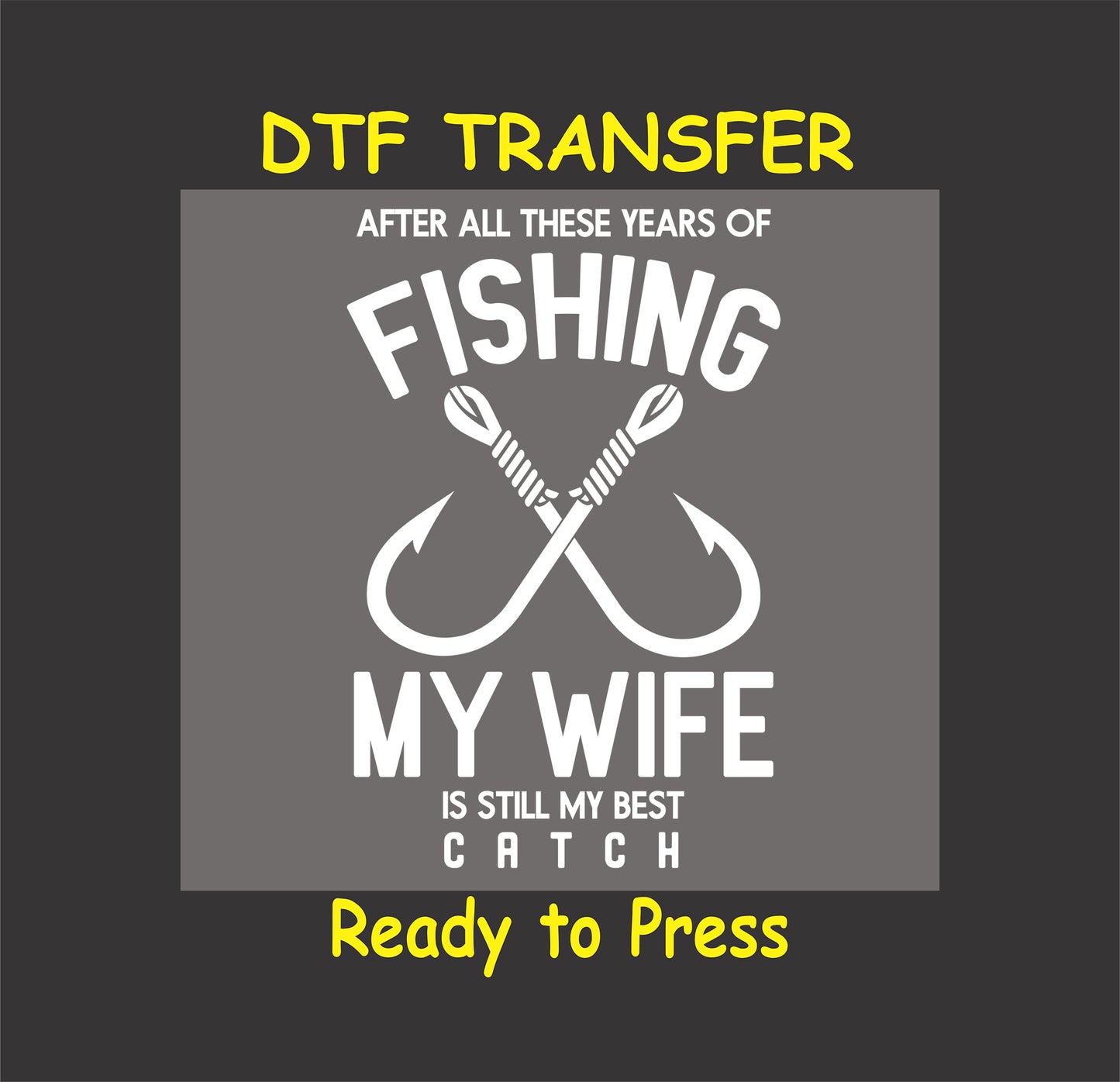 "DTF transfer with crossed fishing hooks and 'My Wife Is Still My Best Catch' text."