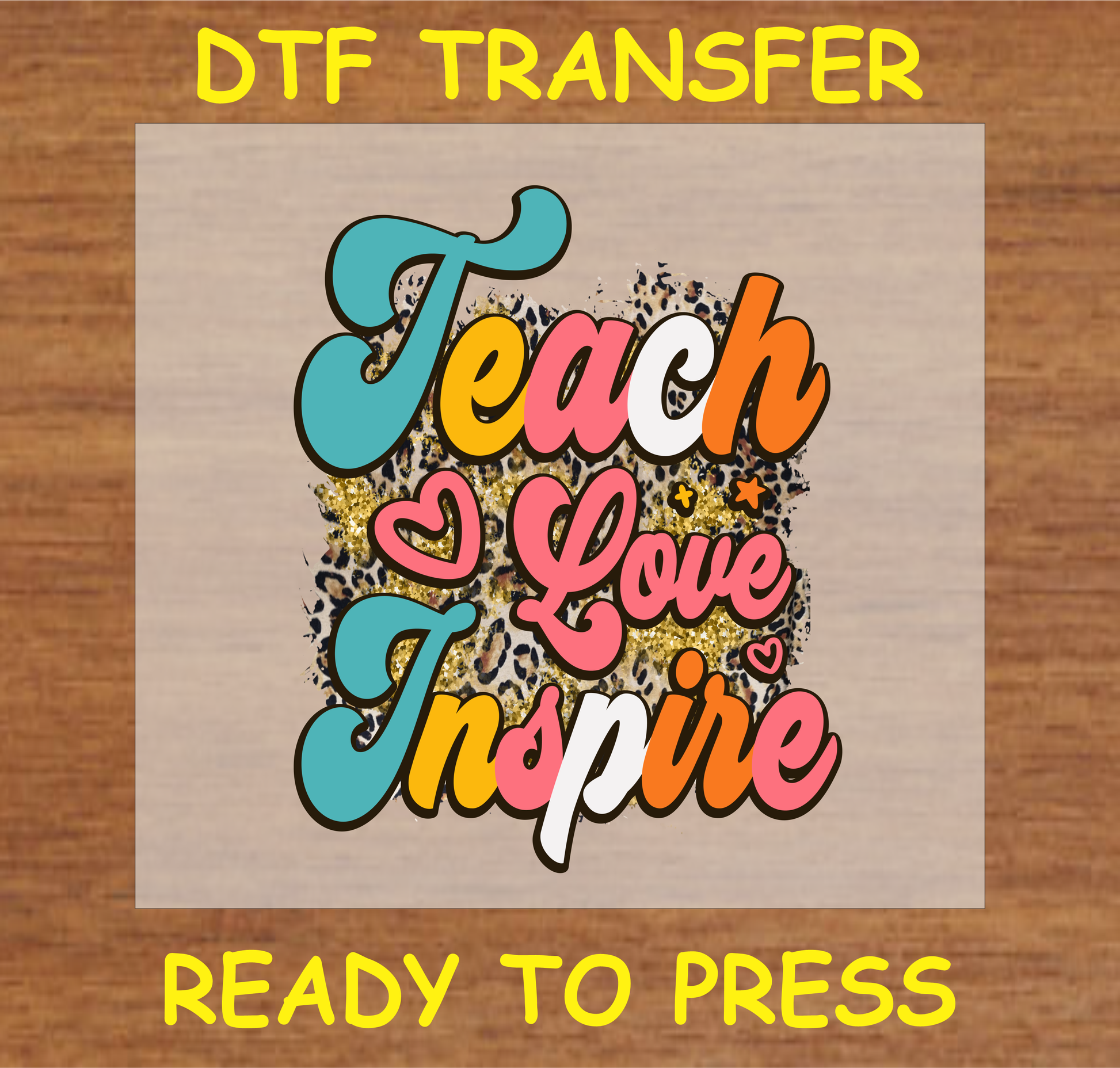 Teach Love Inspire DTF transfer with leopard print and colorful script lettering.