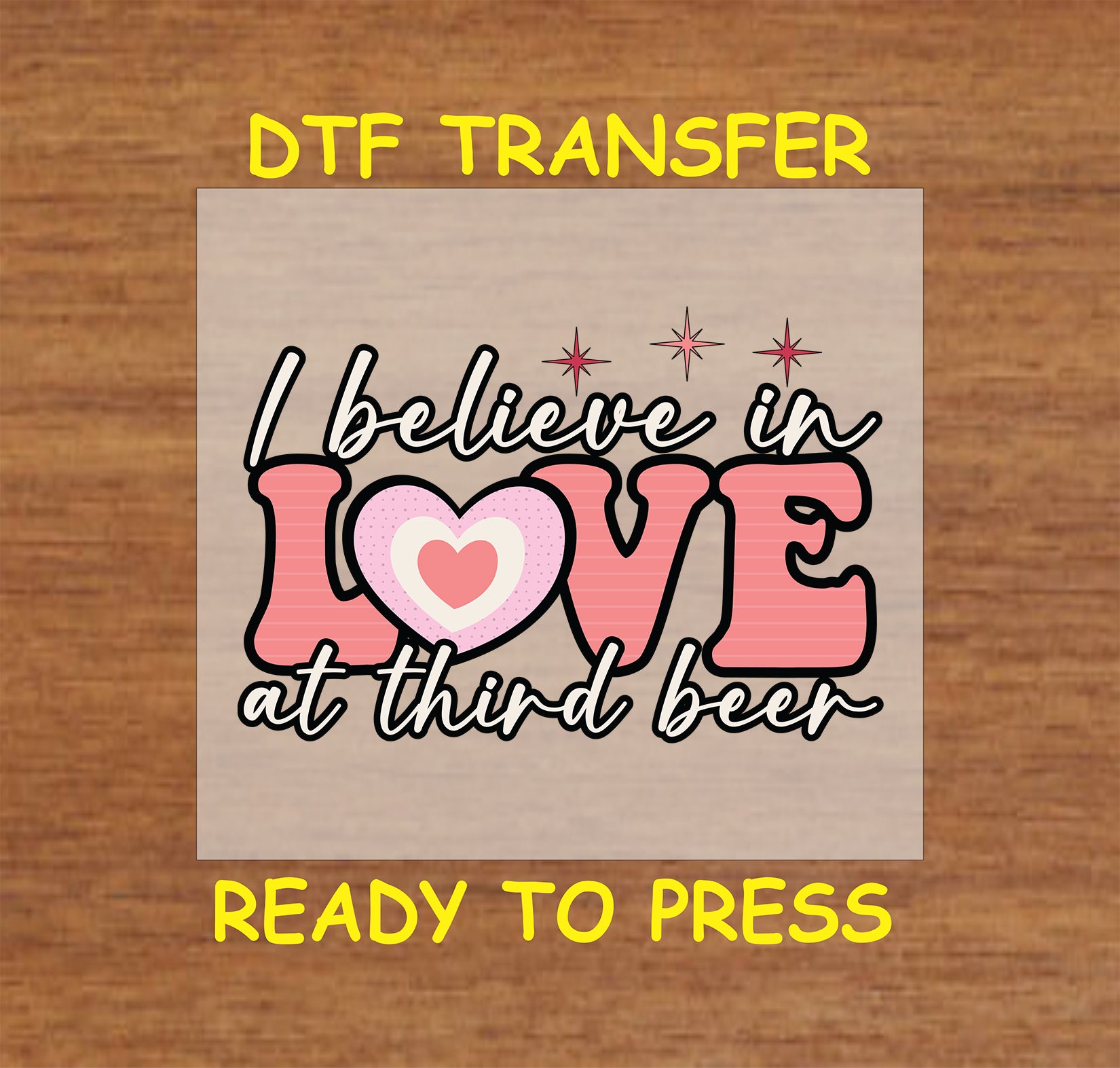 I Believe In Love At Third Beer’ design with Sparkling Stars, ready-to-press DTF transfer