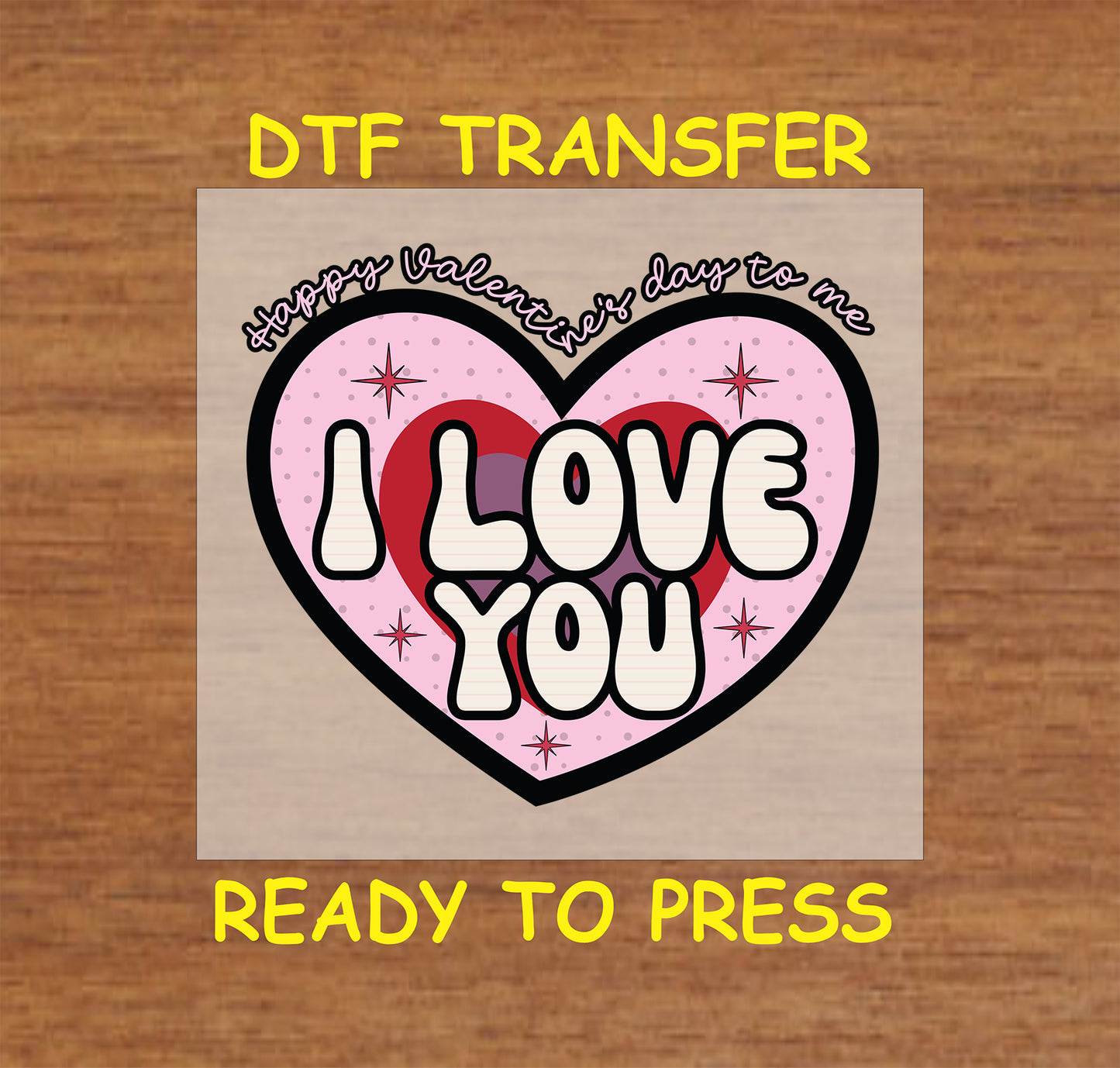 "Happy Valentines Day To Me, I Love You" design with Sparkling Stars and Bold heart design, ready-to-press DTF transfer