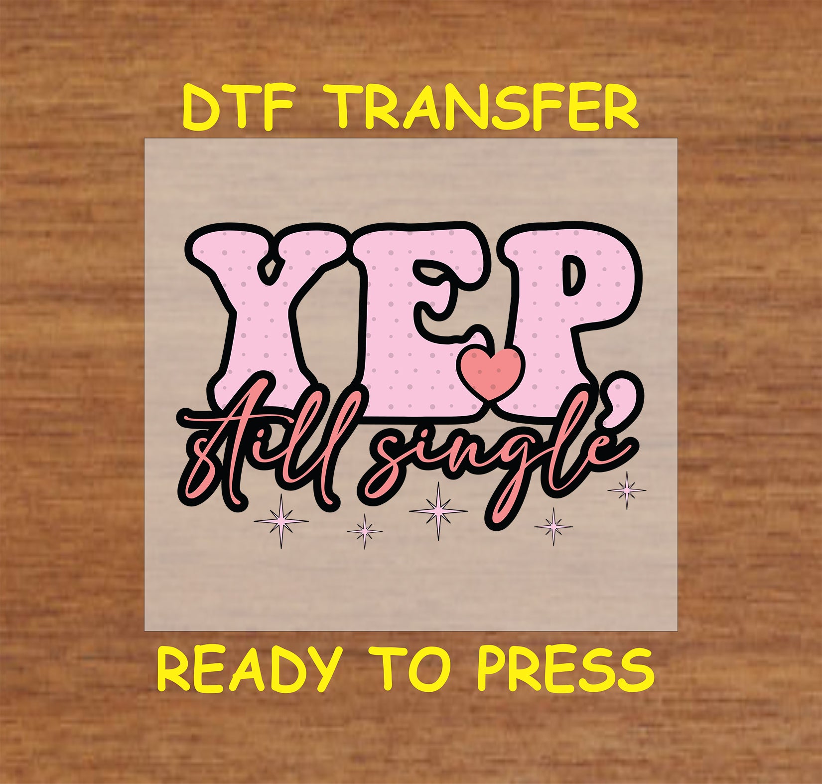 "Yep Still Single" design with Sparkling Stars and Bold heart design, ready-to-press DTF transfer.