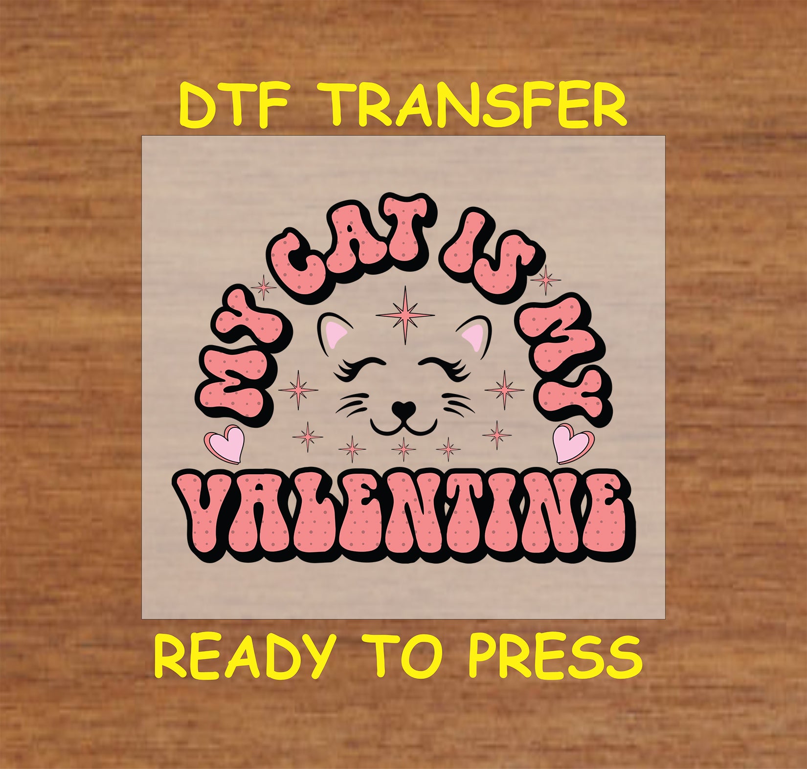 "My Cat Is My Valentine" design with Cute Cat, Sparkling Stars and Bold hearts design, ready-to-press DTF transfer