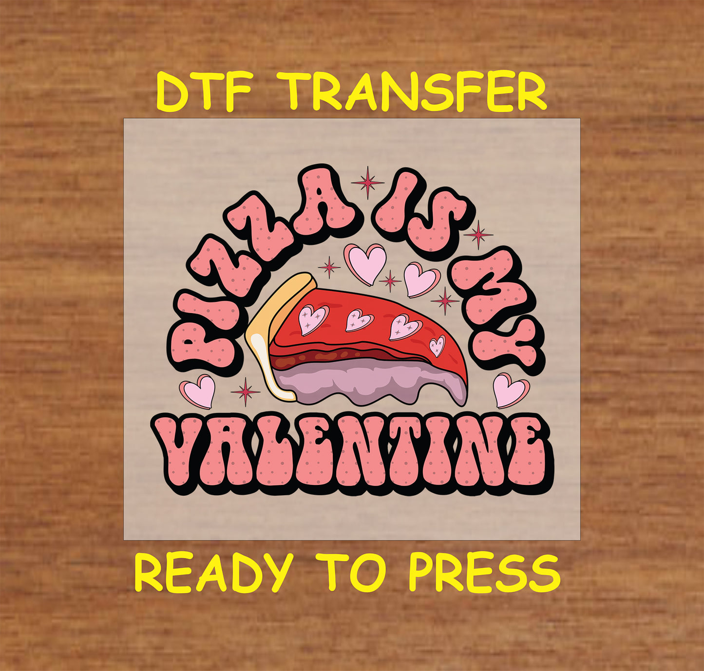 "Pizza Is My Valentine" design with a slice of pizza and hearts for heat press DTF transfer. 