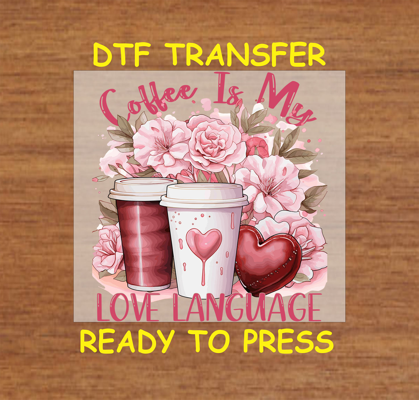 "Coffee Is My Love Language" design with  coffee cups, flowers and hearts, for heat press DTF transfer.