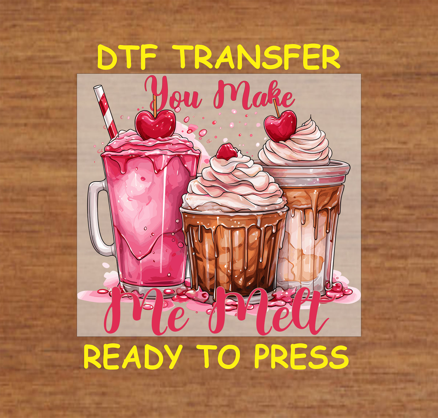 "You Make Me Melt" design with Milkshake Trio, ready-to-press DTF transfer