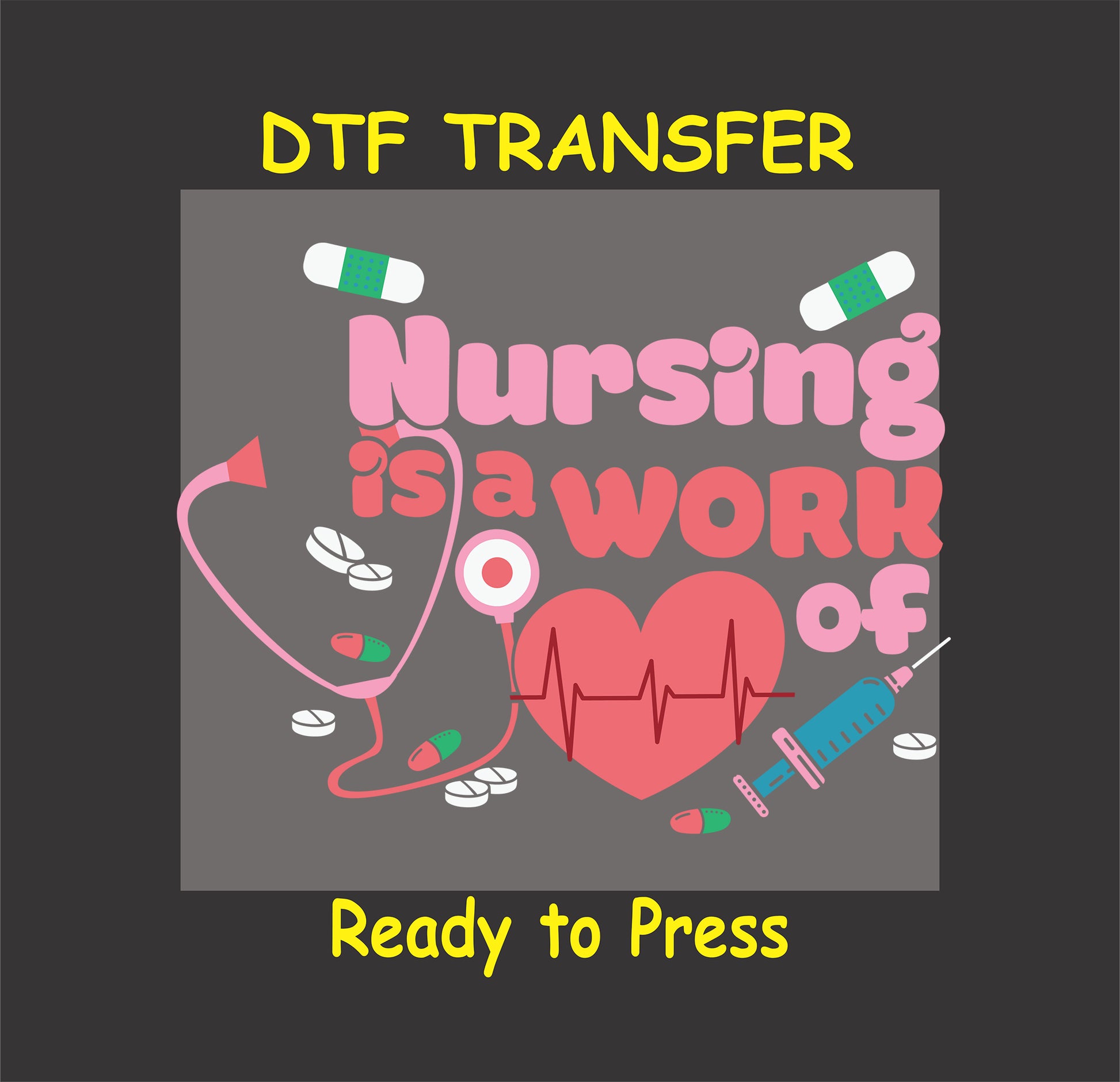 "Nursing is a Work of Heart" design with stethoscope, heart, and syringes, ready-to-press DTF transfer.