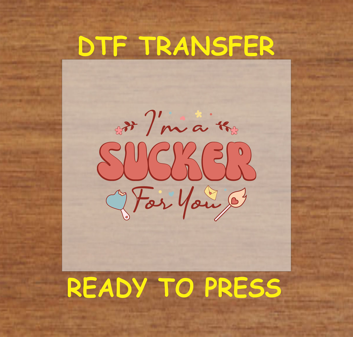 Retro lollipop-themed “I’m a Sucker for You” Valentine DTF transfer, ready to press.