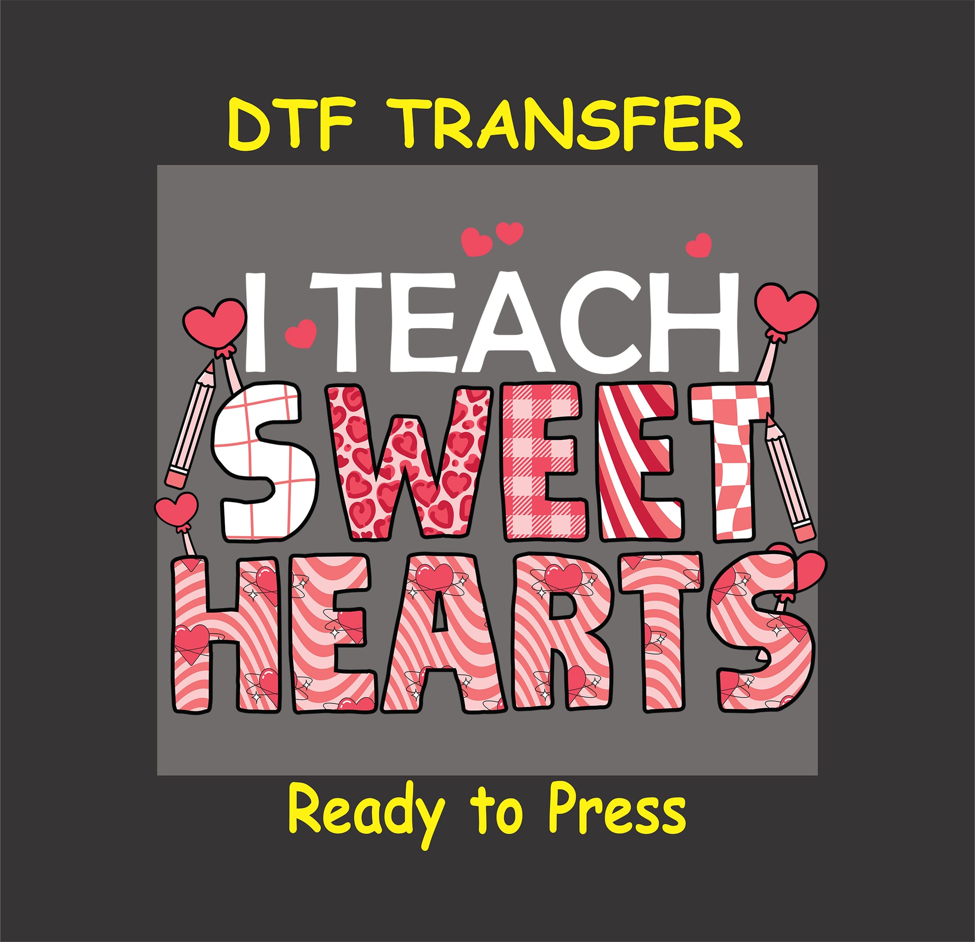 "I Teach Sweet Hearts" DTF transfer with heart-filled letters, pencils, and Valentine decorations for teachers.