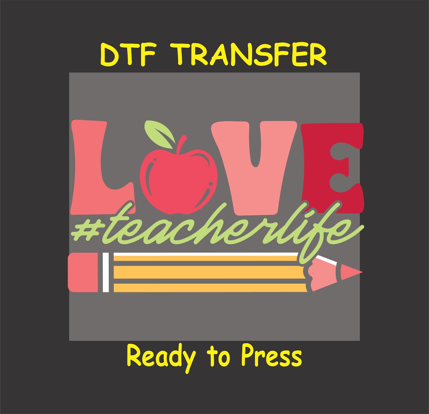 "LOVE #TeacherLife" DTF transfer with bold letters, apple, pencil, and Valentine details for teachers.