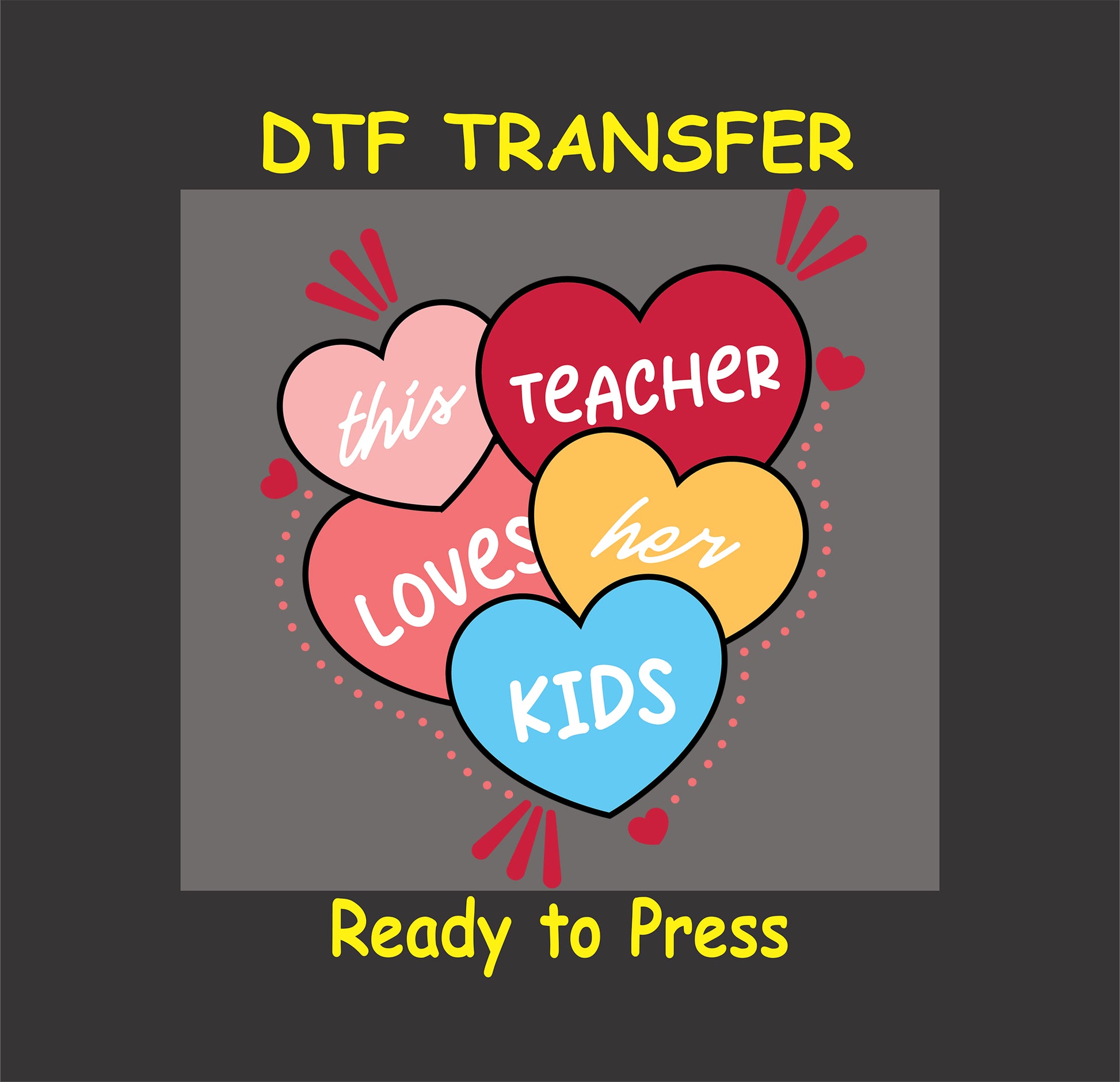 "This Teacher Loves Her Kids" DTF transfer with colorful candy hearts for Valentine teacher shirts.