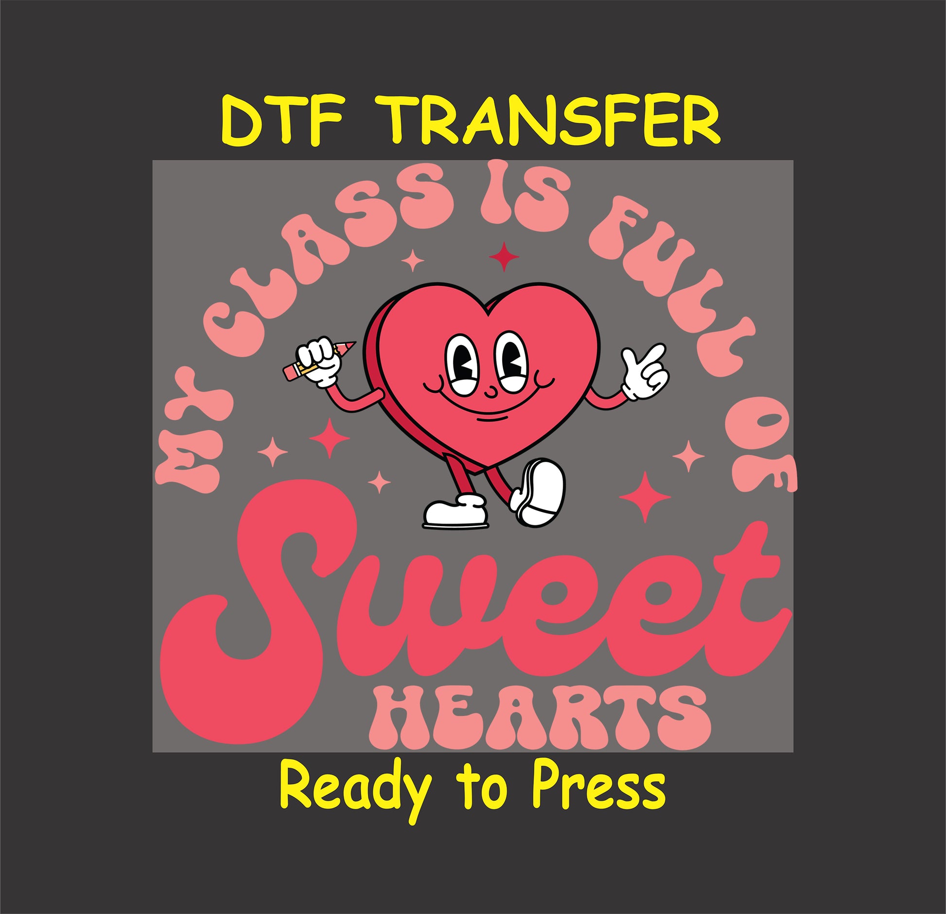 Valentine's Day DTF transfer with a cartoon heart character holding a pencil and text "My Class is Full of Sweethearts" in playful fonts.