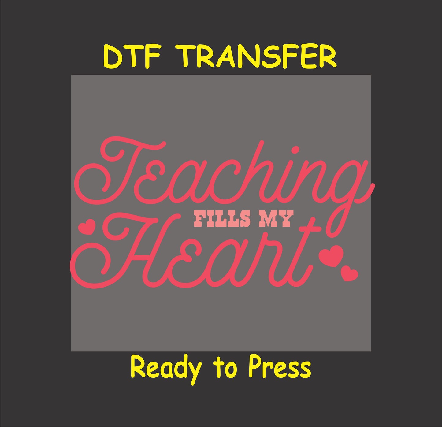 "Teaching Fills My Heart DTF Transfer with cursive script and heart accents for teachers."