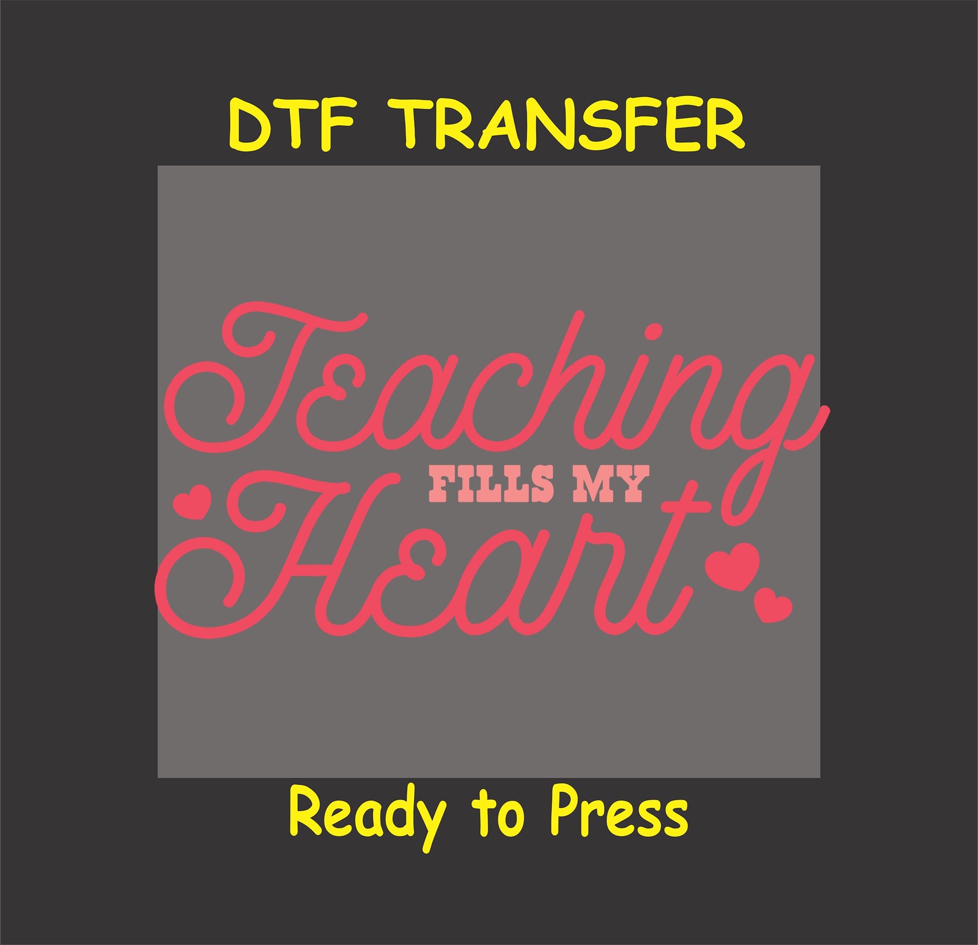 "Teaching Fills My Heart DTF Transfer with cursive script and heart accents for teachers."