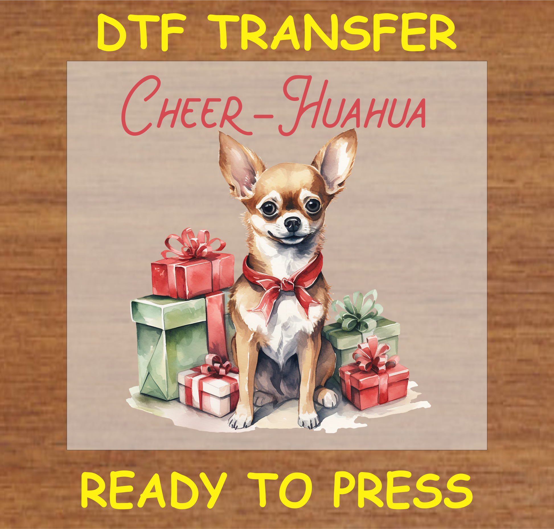 "Cheer-Huahua" DTF transfer featuring a Chihuahua with Christmas presents.