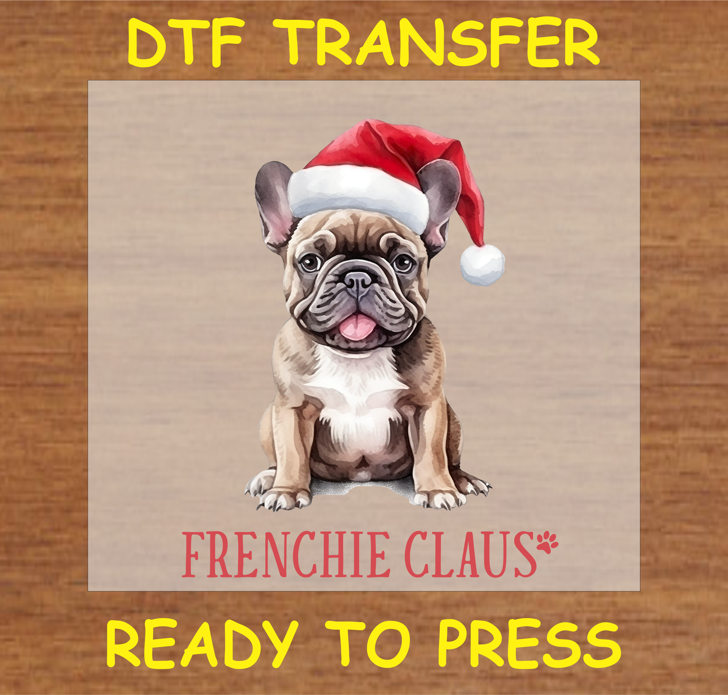 "Frenchie Claus" DTF transfer featuring a French Bulldog with a Santa hat.