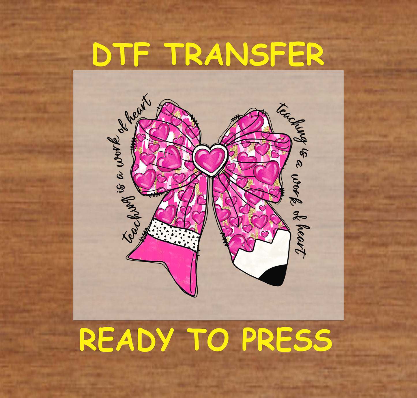 DTF transfer featuring a pink bow with hearts, a pencil, and the phrase "Teaching is a Work of Heart," perfect for Valentine's Day and teachers.