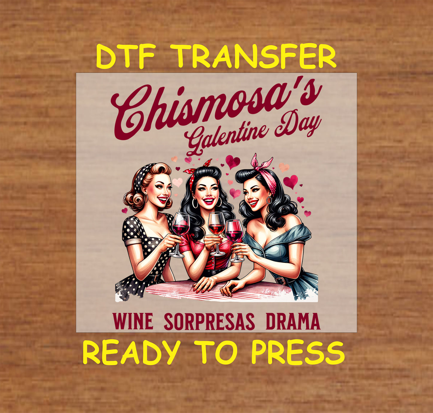 DTF transfer featuring three retro women holding wine glasses with the text "Chismosa's Galentine's Day," "Wine, Sorpresas, Drama," and playful hearts.