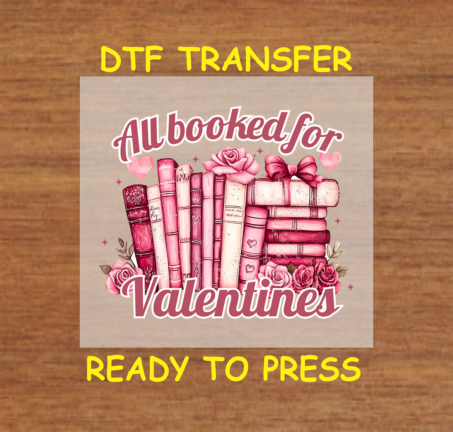 "All Booked for Valentines" DTF transfer featuring a stack of pink and red books with roses and bows, ideal for book lovers' Valentine's Day gifts and crafts.