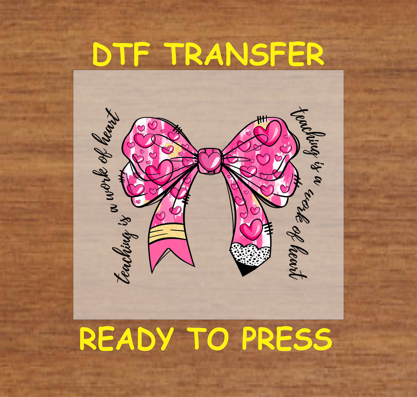 "Teaching is a Work of Heart" DTF transfer featuring a pink bow with heart accents and pencil detail, perfect for teacher gifts and crafts.