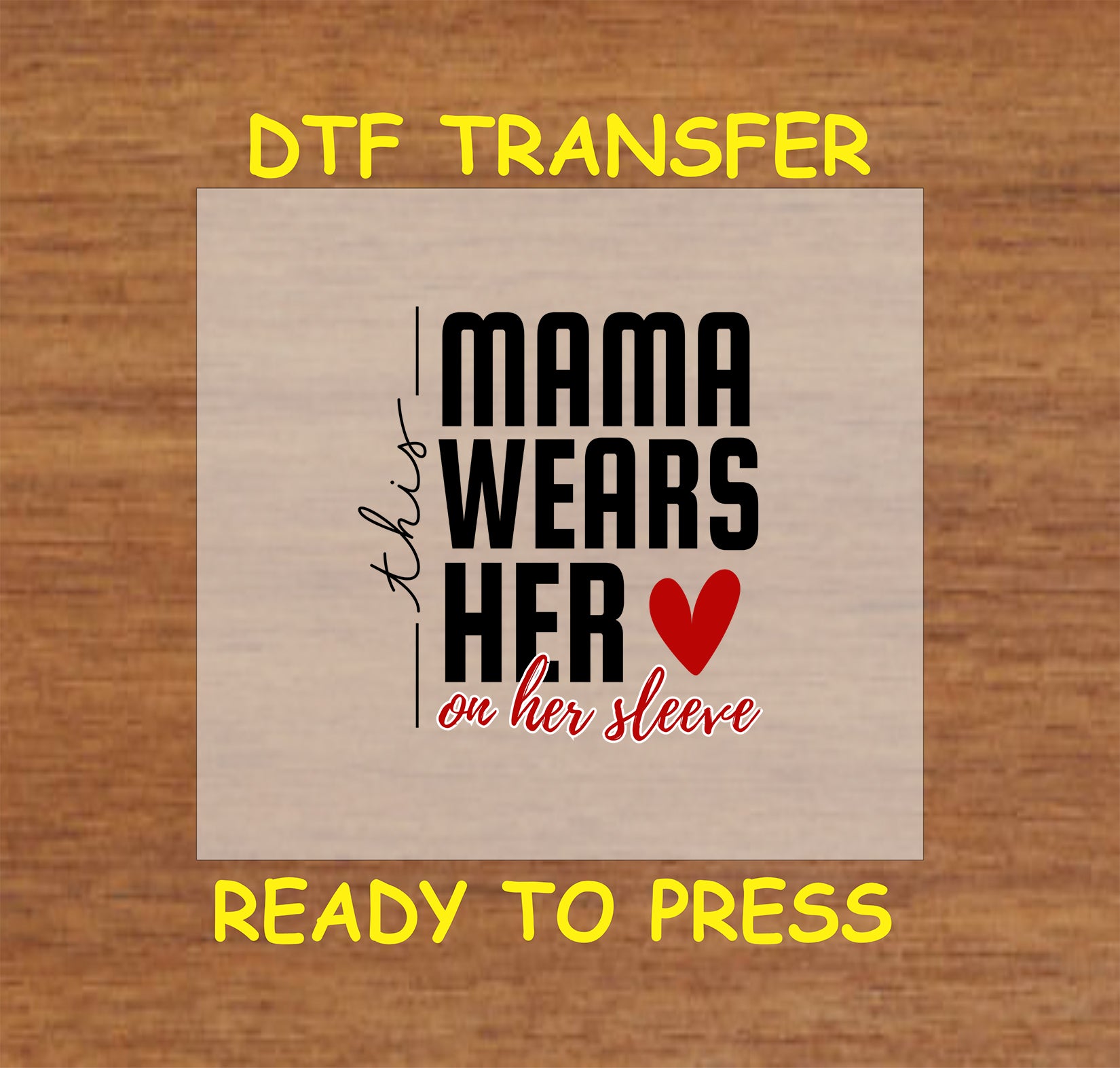 "This Mama Wears Her Heart on Her Sleeve" DTF transfer with bold black text, a red heart accent, and elegant cursive script for DIY apparel.