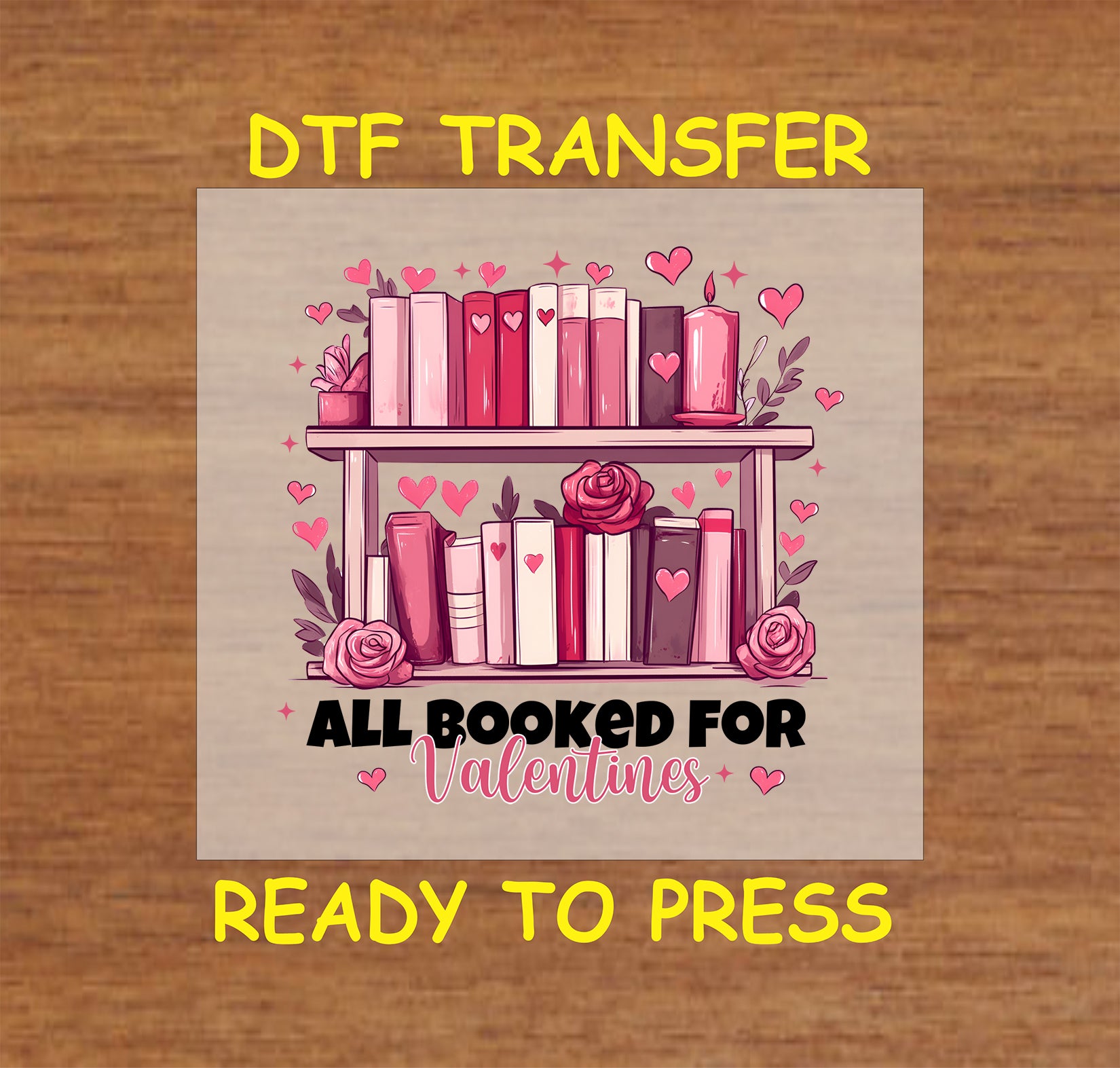 "All Booked for Valentines" DTF transfer featuring a bookshelf with books, roses, and hearts in red and pink hues, perfect for book lovers.