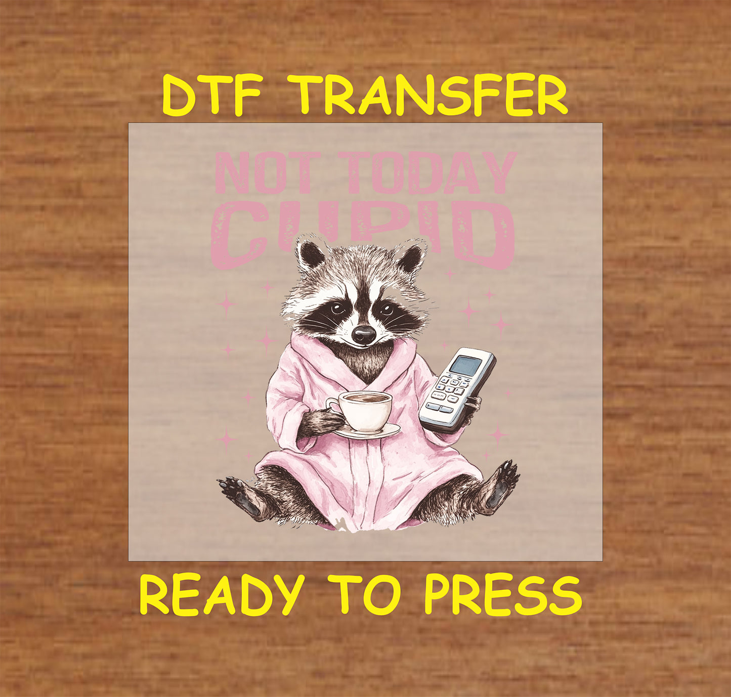 Not Today Cupid DTF transfer featuring a relaxed animal in a pink bathrobe holding a cup of coffee and a remote, perfect for anti-Valentine's Day apparel.