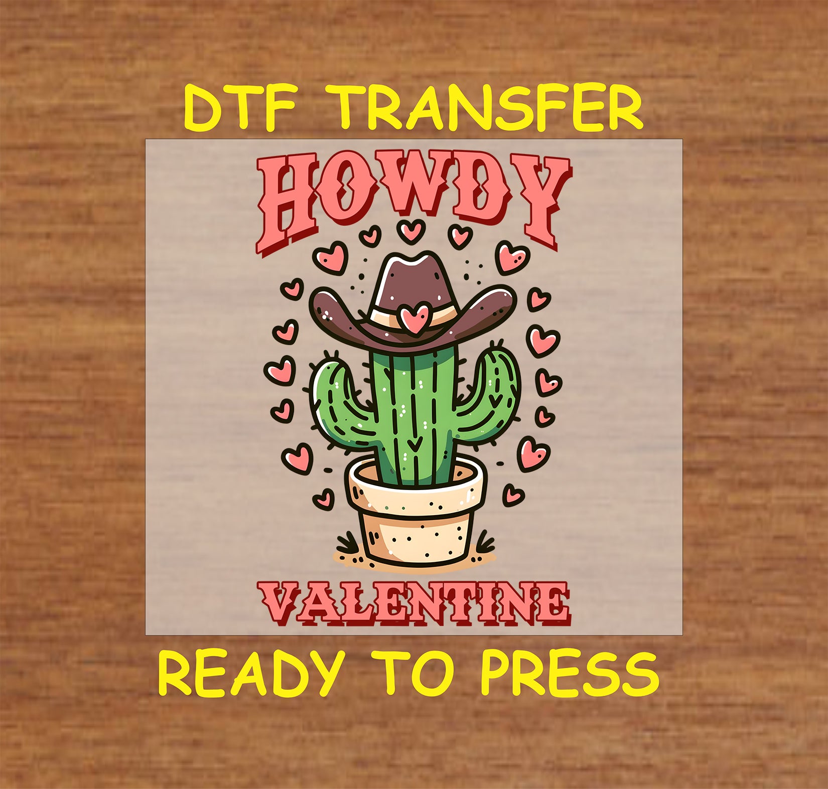 Howdy Valentine DTF Transfer featuring a potted cactus wearing a cowboy hat surrounded by hearts, perfect for Western-themed Valentine’s Day apparel.