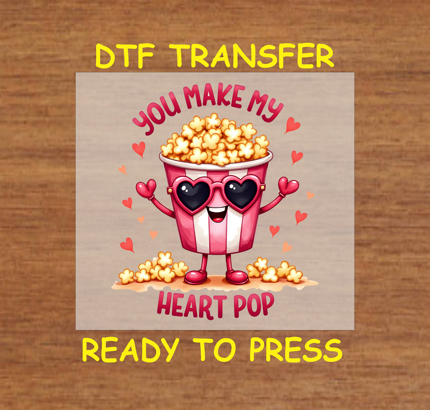 You Make My Heart Pop DTF Transfer featuring a cute popcorn bucket with heart-shaped sunglasses, surrounded by hearts and playful Valentine’s Day text.