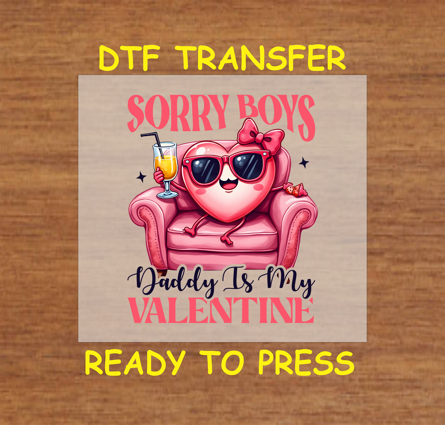 "Sorry Boys Daddy Is My Valentine" DTF Transfer featuring a heart lounging on a chair with sunglasses and holding a drink, perfect for Valentine’s Day apparel and gifts.