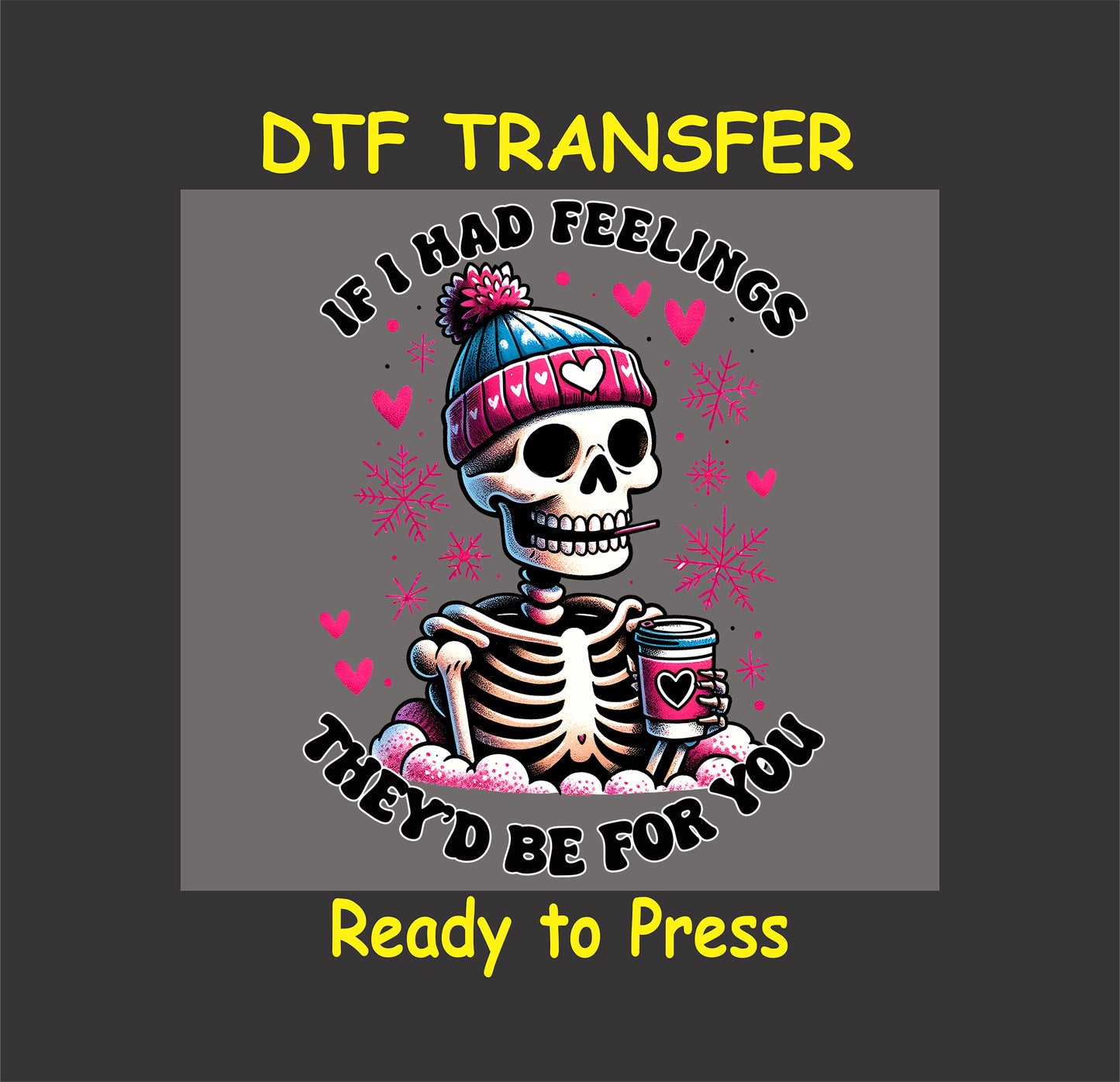 Skeleton DTF Transfer with “If I Had Feelings, They’d Be For You” text, featuring snowflakes, hearts, and a coffee cup.