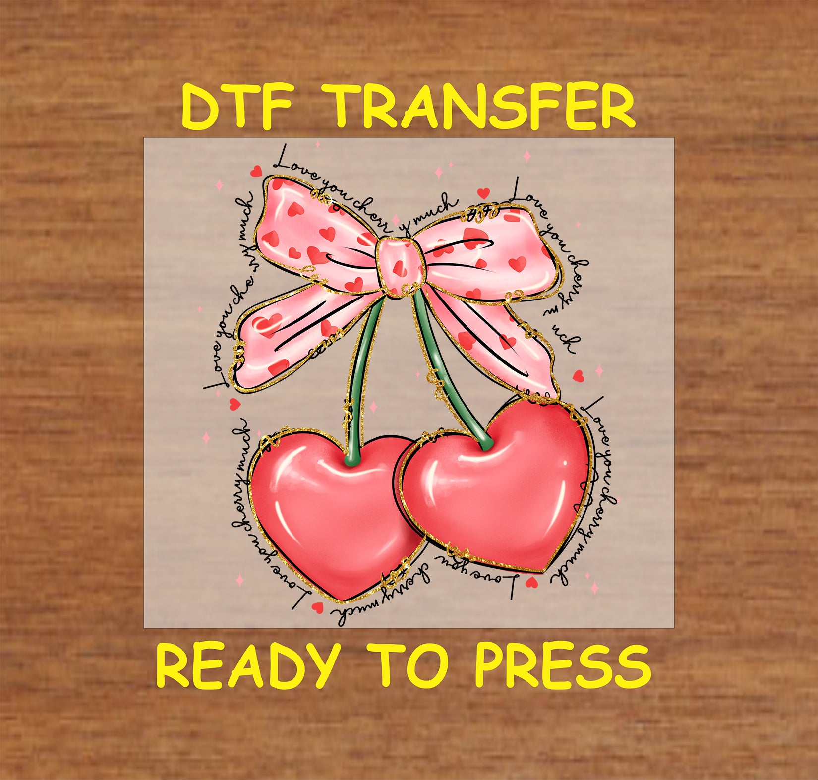 DTF transfer featuring two glossy heart-shaped pink cherries tied with a pink heart bow, surrounded by the text "Love You Cherry Much" in a circular design.