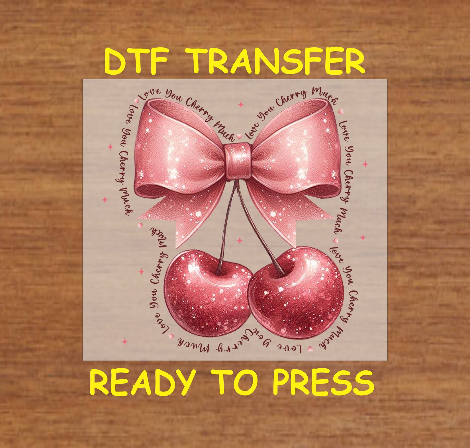 DTF transfer featuring two glittery pink cherries tied with a sparkling pink bow, surrounded by the phrase "Love You Cherry Much" in a circular layout.