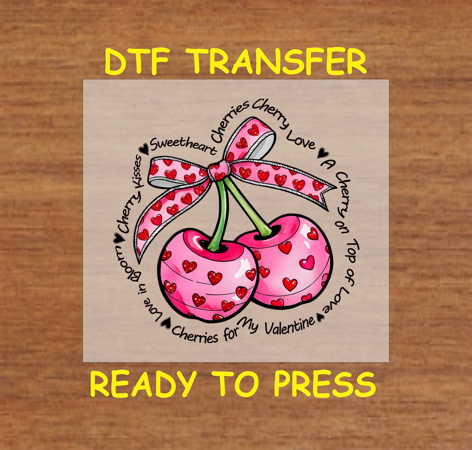 DTF transfer featuring two pink cherries with red hearts, tied with a ribbon and surrounded by Valentine's Day phrases like "Cherries for My Valentine."