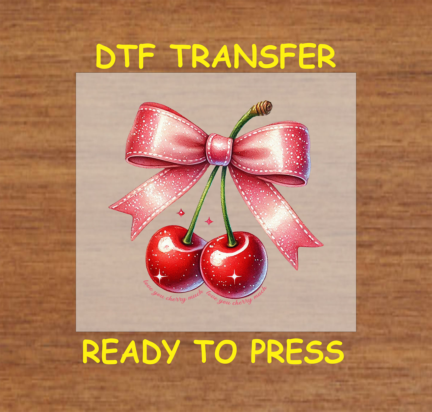 DTF transfer featuring glossy red cherries tied with a sparkling pink bow and the phrase "Love You Cherry Much" below.