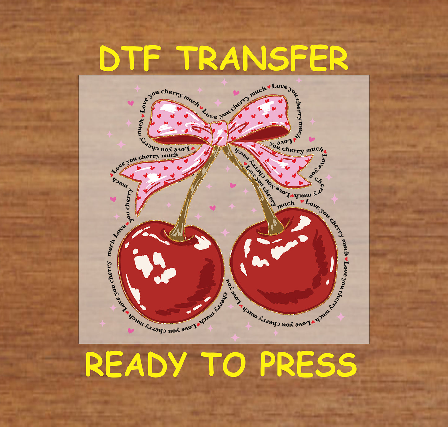 DTF transfer featuring two glossy red cherries tied with a pink heart-patterned ribbon, surrounded by the phrase "Love You Cherry Much."