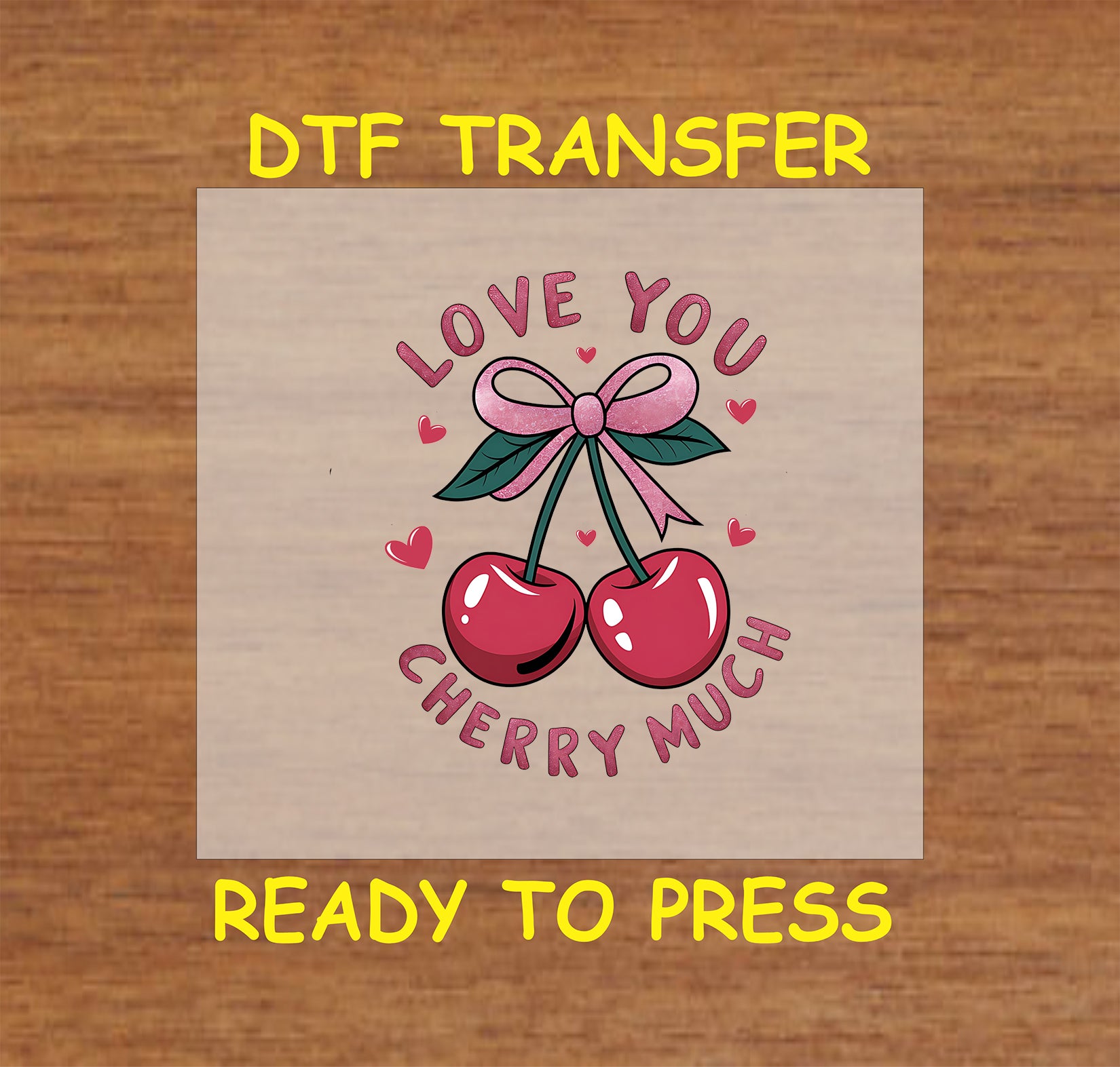 DTF transfer featuring two glossy red cherries tied with a pink glitter bow, surrounded by the text "Love You Cherry Much" and playful heart accents.