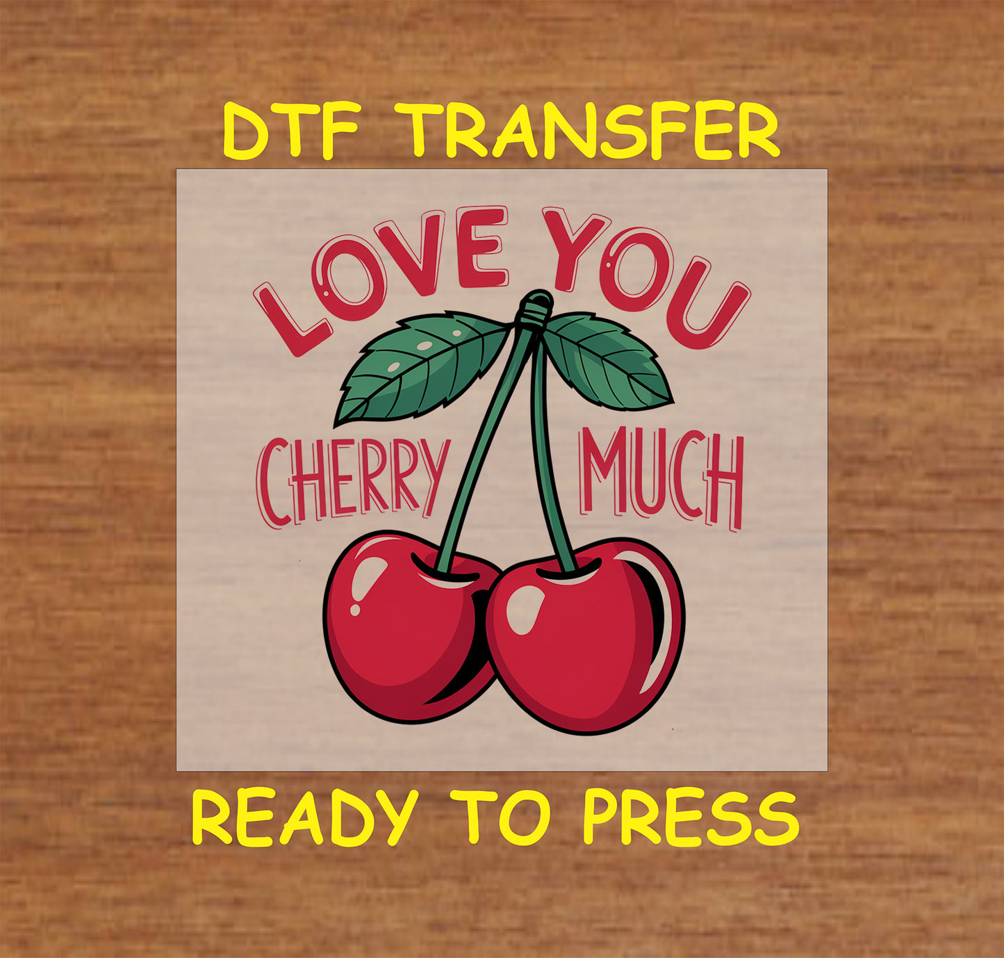 DTF transfer featuring two red cherries with green leaves and the bold text "Love You Cherry Much," perfect for Valentine's Day designs.